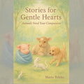 Stories for Gentle Hearts: Animals Need Your Compassion